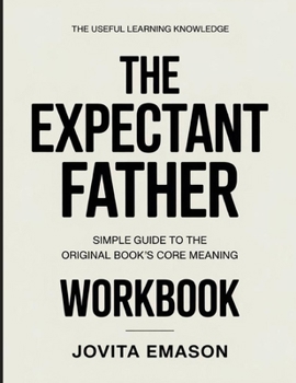 Paperback The Useful Learning Knowledge The Expectant Father: Simple Guide to the Original Book's Core Meaning Book