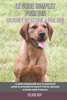 Paperback Le guide complet pour ton Brachet De Styrie À Poil Dur: Le guide indispensable pour un propriétaire parfait et un Brachet De Styrie À Poil Dur obéissa [French] Book