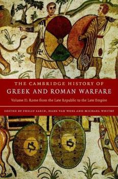 The Cambridge History of Greek and Roman Warfare: Volume 2, Rome from the Late Republic to the Late Empire - Book #2 of the Cambridge History of Greek and Roman Warfare