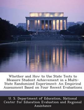 Paperback Whether and How to Use State Tests to Measure Student Achievement in a Multi-State Randomized Experiment: An Empirical Assessment Based on Four Recent Book