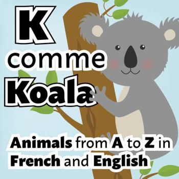 Paperback K Comme Koala: Animals from A to Z in French and English Book