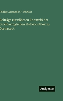 Beiträge zur näheren Kenntniß der Großherzoglichen Hofbibliothek zu Darmstadt
