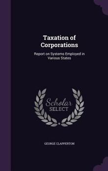 Hardcover Taxation of Corporations: Report on Systems Employed in Various States Book