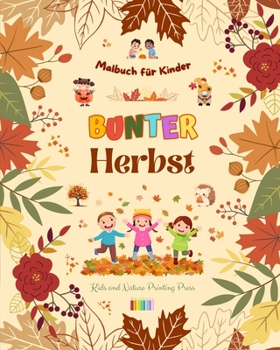 Bunter Herbst Malbuch für Kinder Fröhliche herbstliche Zeichnungen von Wäldern, Tieren, Halloween und vielem mehr: Erstaunliche Sammlung von kreativen ... Herbstszenen für Kinder