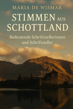 Stimmen aus Schottland: Bedeutende Schriftstellerinnen und Schriftsteller (German Edition)