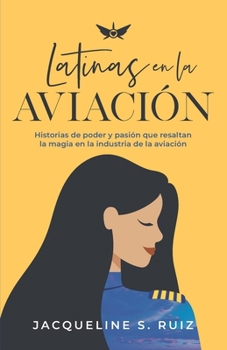 Paperback Latinas en la Aviación: Historias de poder y pasión que resaltan la magia de la industria de la aviación [Spanish] Book