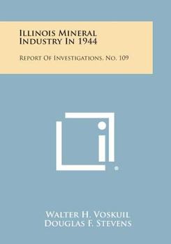 Illinois Mineral Industry in 1944: Report of Investigations, No. 109