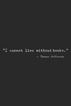 Paperback "i cannot Live Without Books."- thomas jefferson: I cannot Live Without Books Journal/Notebook Blank Lined Ruled 6x9 100 Pages Book