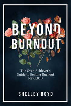 Paperback Beyond Burnout: The Over-Achiever's Guide to Beating Burnout for Good Book