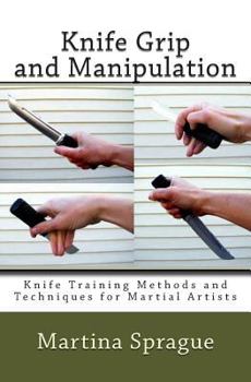 Paperback Knife Grip and Manipulation: Knife Training Methods and Techniques for Martial Artists Book