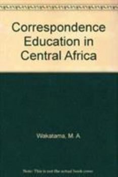 Paperback Correspondence Education in Central Africa: An Alternative Route to Higher Education in Developing Countries Book