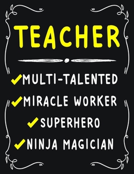 Teacher Multi-Talented Miracle Worker Superhero Ninja Magician: Teacher Weekly Monthly 2020 Planner Organizer, Calendar Schedule, Inspirational Quotes Includes Quotes & Holidays