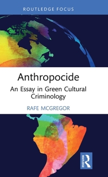 Hardcover Anthropocide: An Essay in Green Cultural Criminology Book