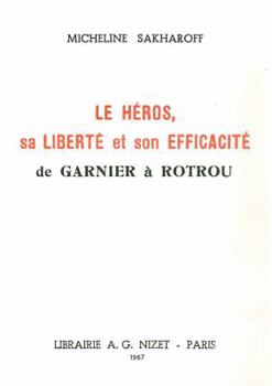 Paperback Le Heros, Sa Liberte Et Son Efficacite, de Garnier a Rotrou [French] Book