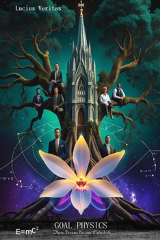 Paperback Goal Physics: Where Dreams become Cathedrals Book