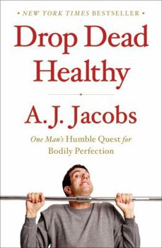 Hardcover Drop Dead Healthy: One Man's Humble Quest for Bodily Perfection Book