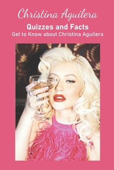 Paperback Christina Aguilera Quizzes and Facts: Get to Know about Christina Aguilera Book