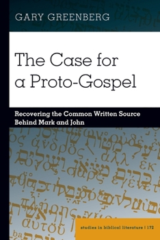 Paperback The Case for a Proto-Gospel: Recovering the Common Written Source Behind Mark and John Book