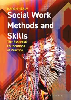 Paperback Social Work Methods and Skills: The Essential Foundations of Practice Book