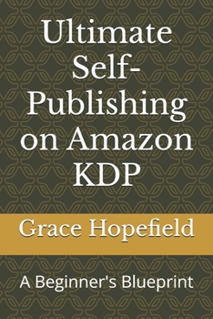 Ultimate Self-Publishing on Amazon KDP: A Beginner's Blueprint