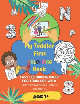 Paperback My First Colouring Book For 1-3 Year Olds: Toddler Colouring Book Easy Colouring Book for Baby Ages 1+ with Animals, Numbers, Letters and More! Gift I Book