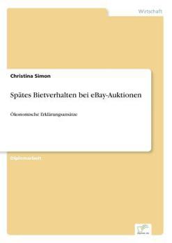 Paperback Spätes Bietverhalten bei eBay-Auktionen: Ökonomische Erklärungsansätze [German] Book