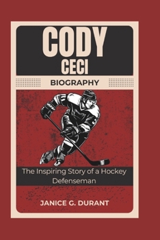 Paperback Cody Ceci Biography: The Inspiring Story of a Hockey Defenseman Book