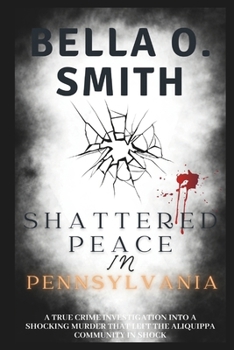 Paperback Shattered Peace in Pennsylvania: A True Crime Investigation into a Shocking Murder That Left the Aliquippa Community Book