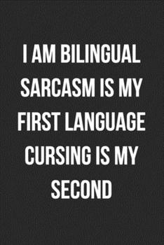 Paperback I Am Bilingual Sarcasm Is My First Language Cursing Is My Second: Funny Blank Lined Journal Novelty Gag Gift For Adults Book