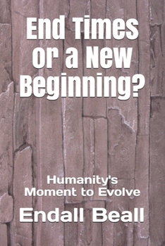 Paperback End Times or a New Beginning?: Humanity's Moment to Evolve Book
