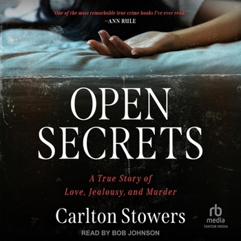 Open Secrets: A True Story of Love, Jealousy, and Murder