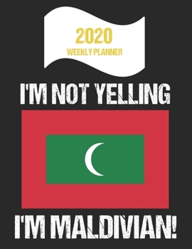 Paperback 2020 Weekly Planner I'm Not Yelling I'm Maldivian: Funny Maldives Flag Quote Dated Calendar With To-Do List Book
