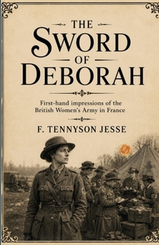 The Sword of Deborah First-hand impressions of the British Women's Army in France