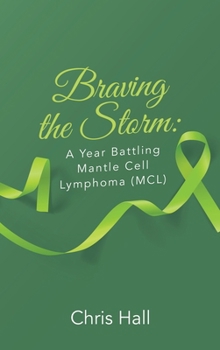 Hardcover Braving the Storm: A Year Battling Mantle Cell Lymphoma (MCL) Book