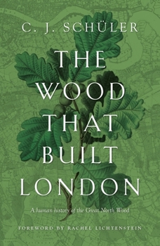 Hardcover The Wood That Built London: A Human History of the Great North Wood Book