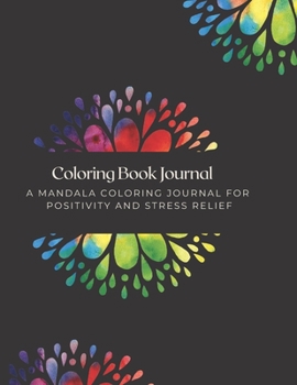 Paperback Coloring Book Journal: A Mandala Coloring Journal for Positivity and Stress Relief Book