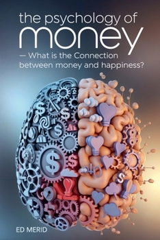 Paperback The Psychology of Money: What is the Connection Between Money and Happiness? Book