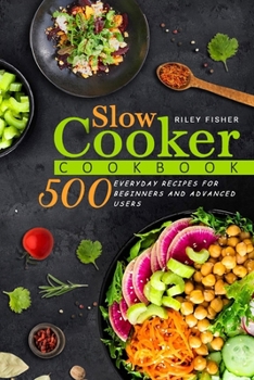 Paperback Slow Cooker Cookbook: 500 Everyday Recipes for Beginners and Advanced Users Book