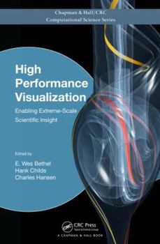 Hardcover High Performance Visualization: Enabling Extreme-Scale Scientific Insight Book