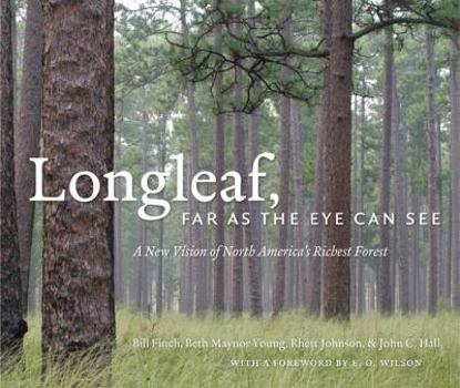 Hardcover Longleaf, Far as the Eye Can See: A New Vision of North America's Richest Forest Book