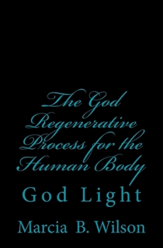 Paperback The God Regenerative Process for the Human Body: God Light Book