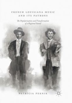 Paperback French Louisiana Music and Its Patrons: The Popularization and Transformation of a Regional Sound Book