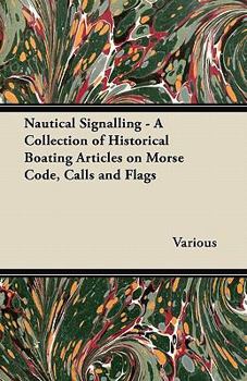 Paperback Nautical Signalling - A Collection of Historical Boating Articles on Morse Code, Calls and Flags Book