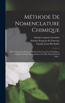 Hardcover Méthode De Nomenclature Chimique: On Y A Joint Un Nouveau Systême De Caractères Chimiques, Adaptés À Cette Nomenclature, Par Mm. Hassenfratz & Adet... [French] Book