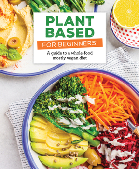 Hardcover Plant Based for Beginners!: A Guide to a Whole-Food Mostly Vegan Diet Book