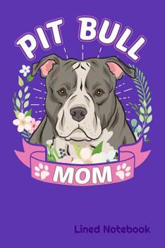 Paperback PIT BULL MOM Lined Notebook: PIT BULL Pittie DOG MOM 6 x 9 120 Page Lined Notebook Book