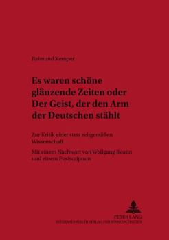 Paperback «Es Waren Schoene Glaenzende Zeiten» Oder «Der Geist, Der Den Arm Der Deutschen Staehlt»: Zur Kritik Einer Stets Zeitgemaeßen Wissenschaft [German] Book