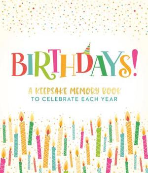 Hardcover Birthdays!: A Keepsake Memory Book to Celebrate Each Year Book