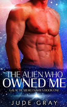 Paperback The Alien Who Owned Me: A SciFi Alien Abduction Romance Book