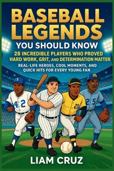 Paperback Baseball Legends You Should Know: 28 Incredible Players Who Proved Hard Work, Grit, and Determination Matter: Real-Life Heroes, Cool Moments, and Quic Book